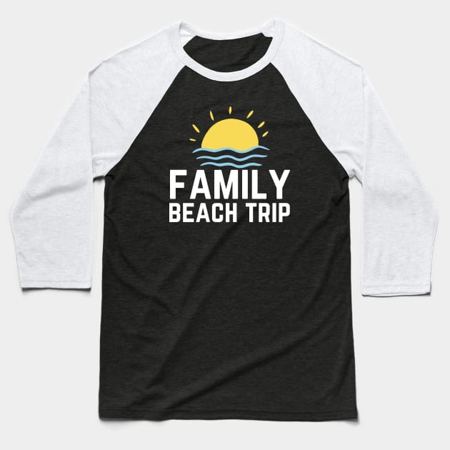 Family Beach Trip Baseball T-Shirt by HobbyAndArt